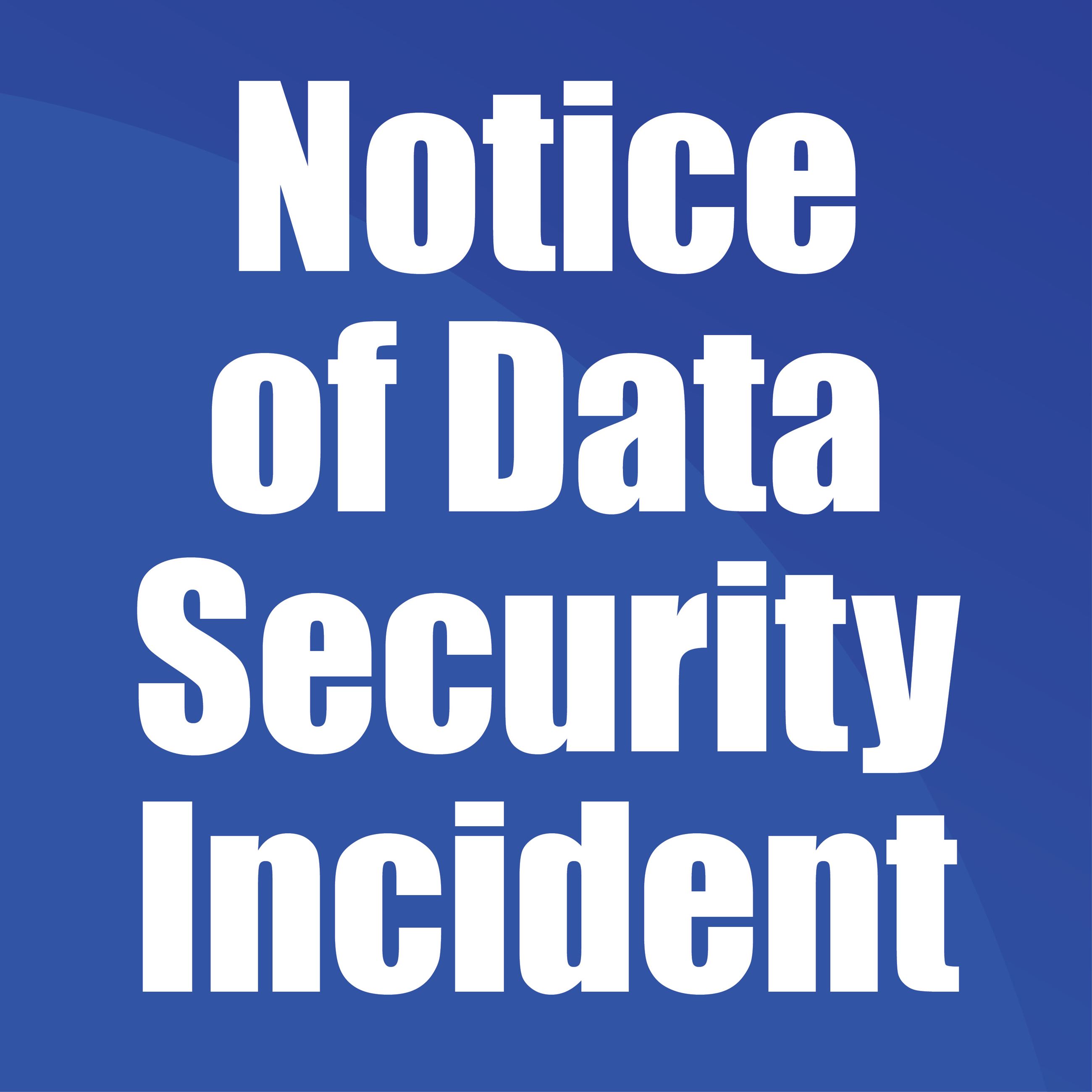 Notice of Data Security Incident